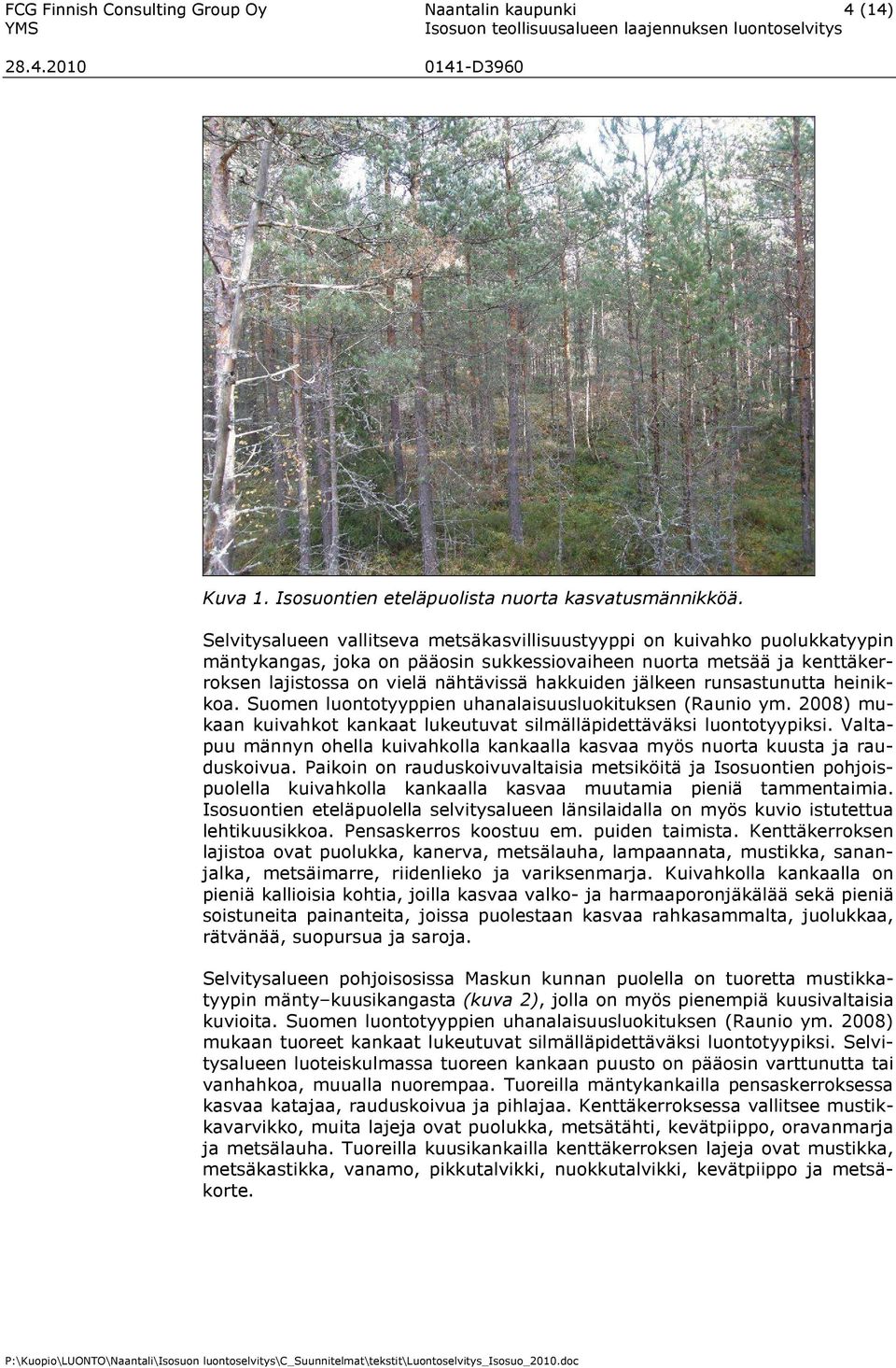 jälkeen runsastunutta heinikkoa. Suomen luontotyyppien uhanalaisuusluokituksen (Raunio ym. 2008) mukaan kuivahkot kankaat lukeutuvat silmälläpidettäväksi luontotyypiksi.