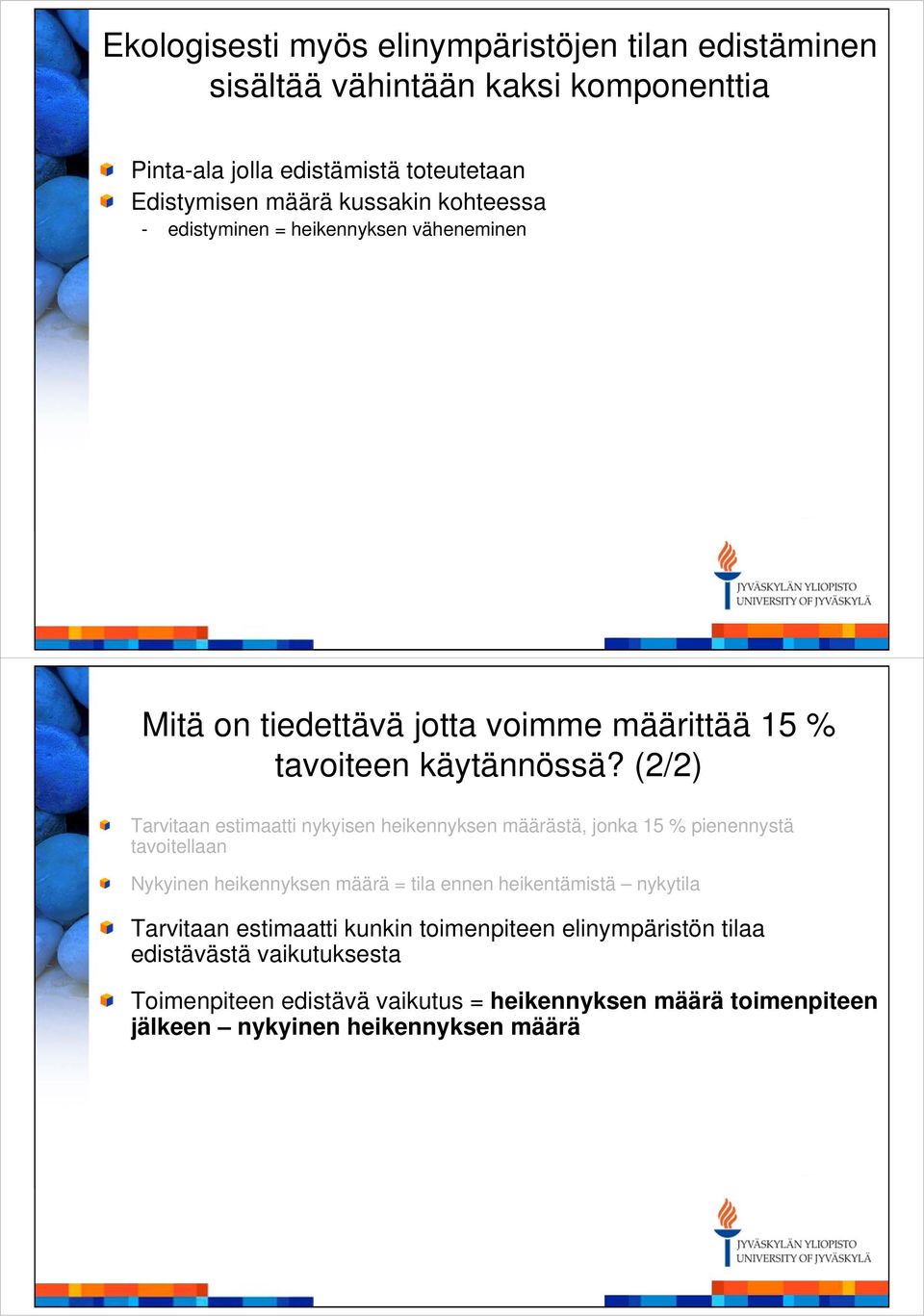 (2/2) Tarvitaan estimaatti nykyisen heikennyksen määrästä, jonka 15 % pienennystä tavoitellaan Nykyinen heikennyksen määrä = tila ennen heikentämistä