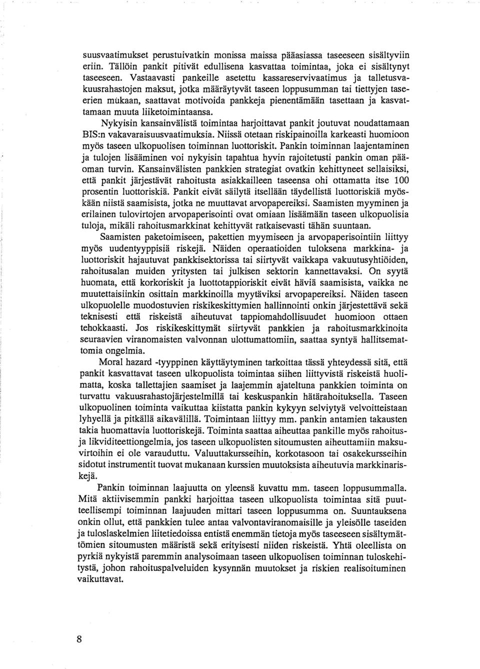 tasettaan ja kasvattamaan muuta liiketoimintaansa. Nykyisin kansainvälistä toimintaa harjoittavat pankit joutuvat noudattamaan BIS:n vakavaraisuusvaatimuksia.