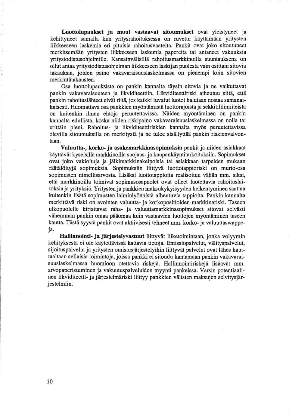 Kansainvälisillä rahoitusmarkkinoilla suuntauksena on ollut antaa yritystodistusohjelman liikkeeseen laskijan puolesta vain osittain sitovia takauksia, joiden paino vakavaraisuuslaskelmassa on