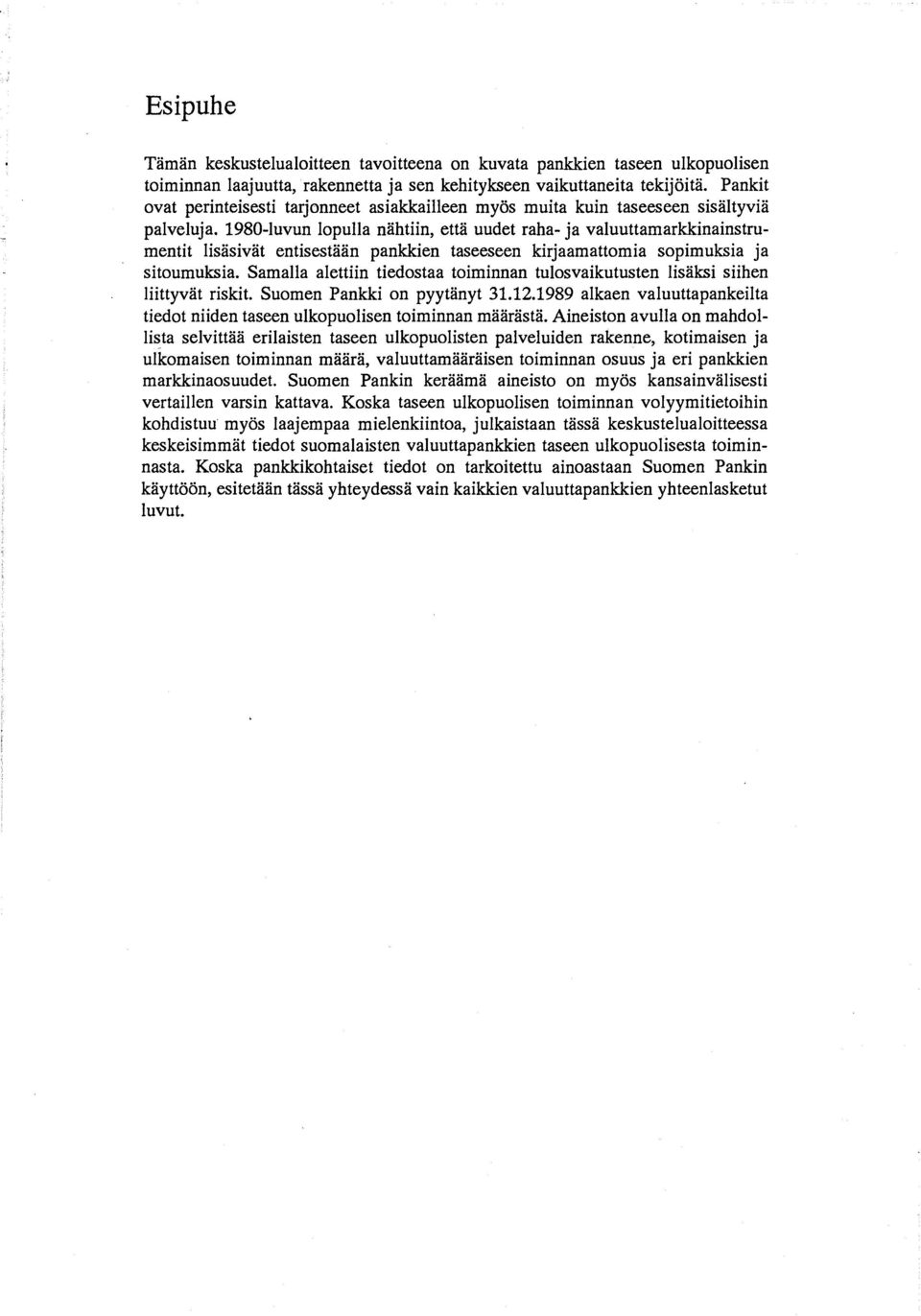 1980-luvun lopulla nähtiin, että uudet raha- ja valuuttamarkkinainstrumentit lisäsivät entisestään pankkien taseeseen kirjaamattomia sopimuksia ja sitoumuksia.