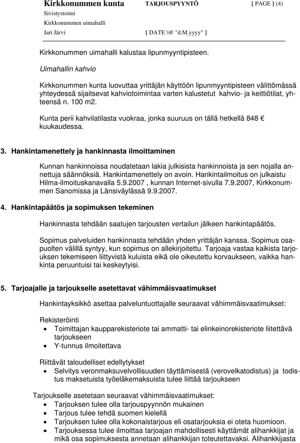 Kunta perii kahvilatilasta vuokraa, jonka suuruus on tällä hetkellä 848 kuukaudessa. 3.