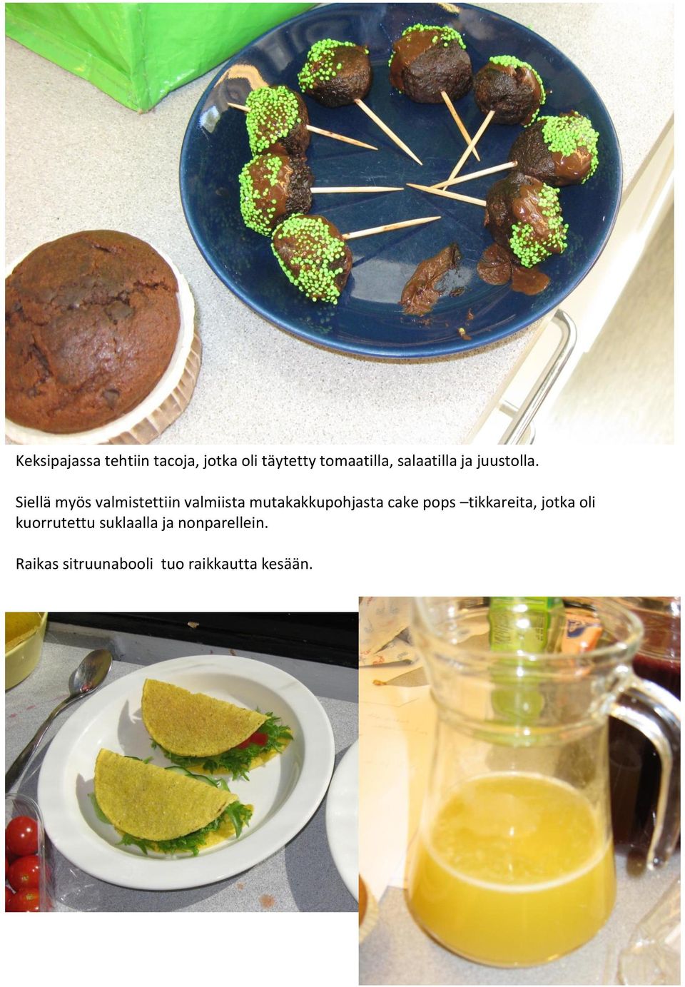 Siellä myös valmistettiin valmiista mutakakkupohjasta cake pops