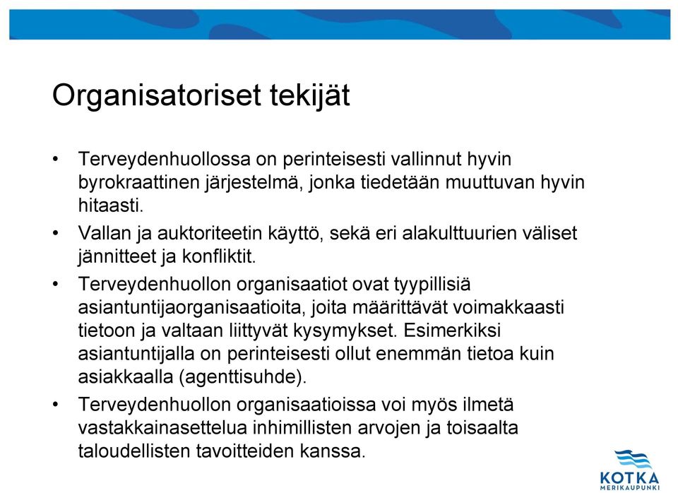 Terveydenhuollon organisaatiot ovat tyypillisiä asiantuntijaorganisaatioita, joita määrittävät voimakkaasti tietoon ja valtaan liittyvät kysymykset.