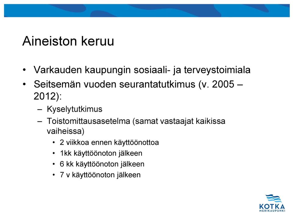 2005 2012): Kyselytutkimus Toistomittausasetelma (samat vastaajat