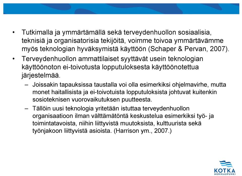 Joissakin tapauksissa taustalla voi olla esimerkiksi ohjelmavirhe, mutta monet haitallisista ja ei-toivotuista lopputuloksista johtuvat kuitenkin sosioteknisen vuorovaikutuksen puutteesta.