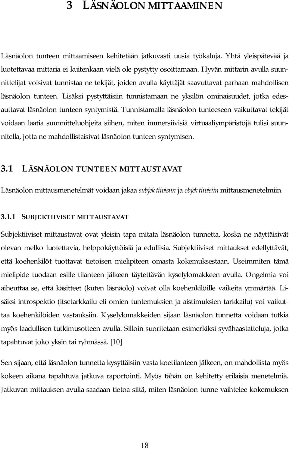 Lisäksi pystyttäisiin tunnistamaan ne yksilön ominaisuudet, jotka edesauttavat läsnäolon tunteen syntymistä.