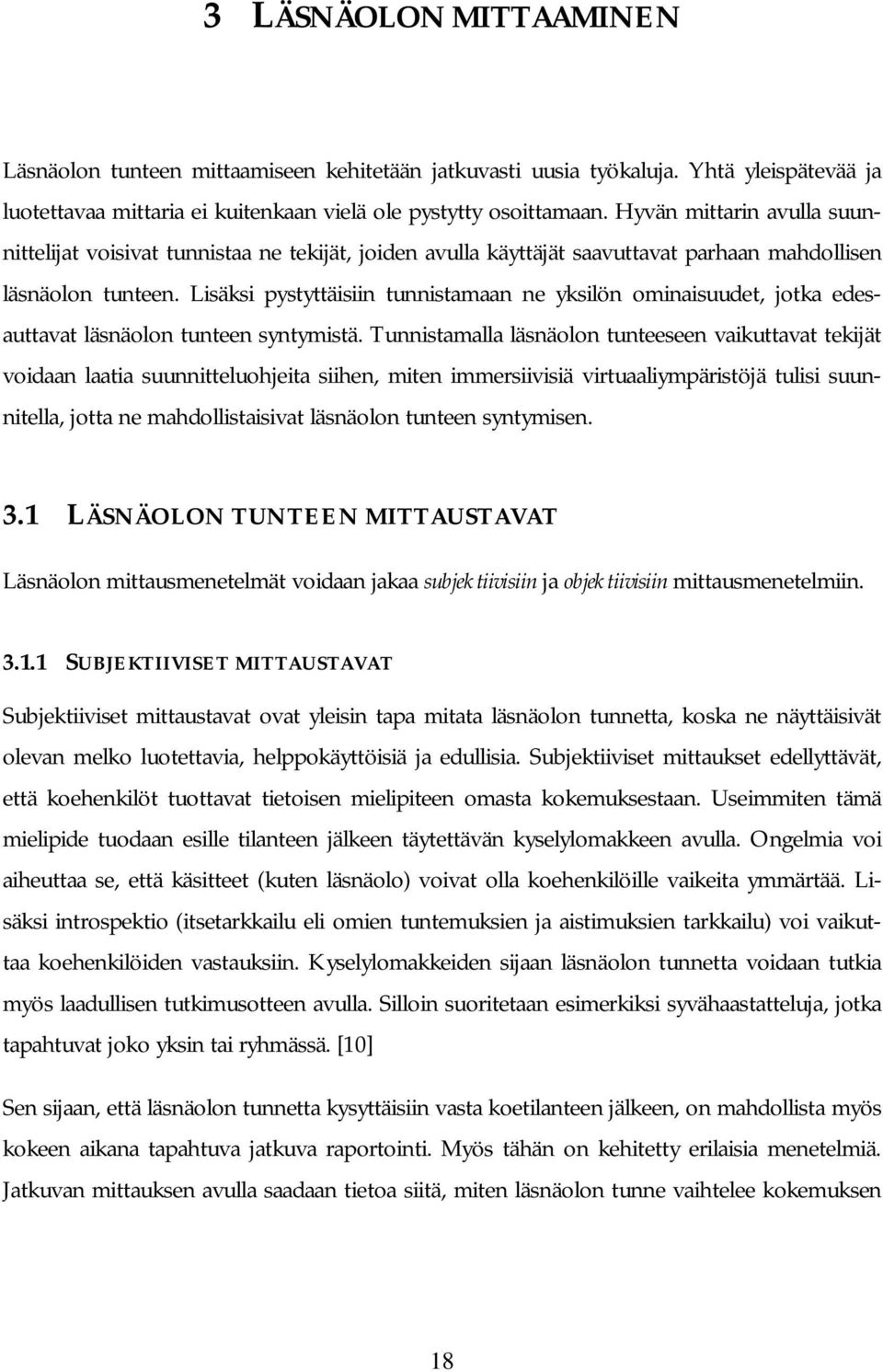 Lisäksi pystyttäisiin tunnistamaan ne yksilön ominaisuudet, jotka edesauttavat läsnäolon tunteen syntymistä.