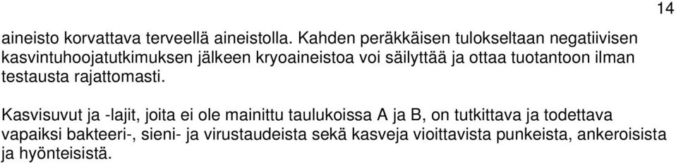 säilyttää ja ottaa tuotantoon ilman testausta rajattomasti.