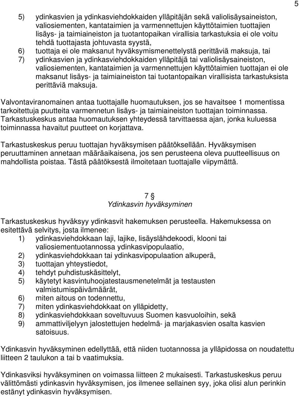 tai valiolisäysaineiston, valiosiementen, kantataimien ja varmennettujen käyttötaimien tuottajan ei ole maksanut lisäys- ja taimiaineiston tai tuotantopaikan virallisista tarkastuksista perittäviä