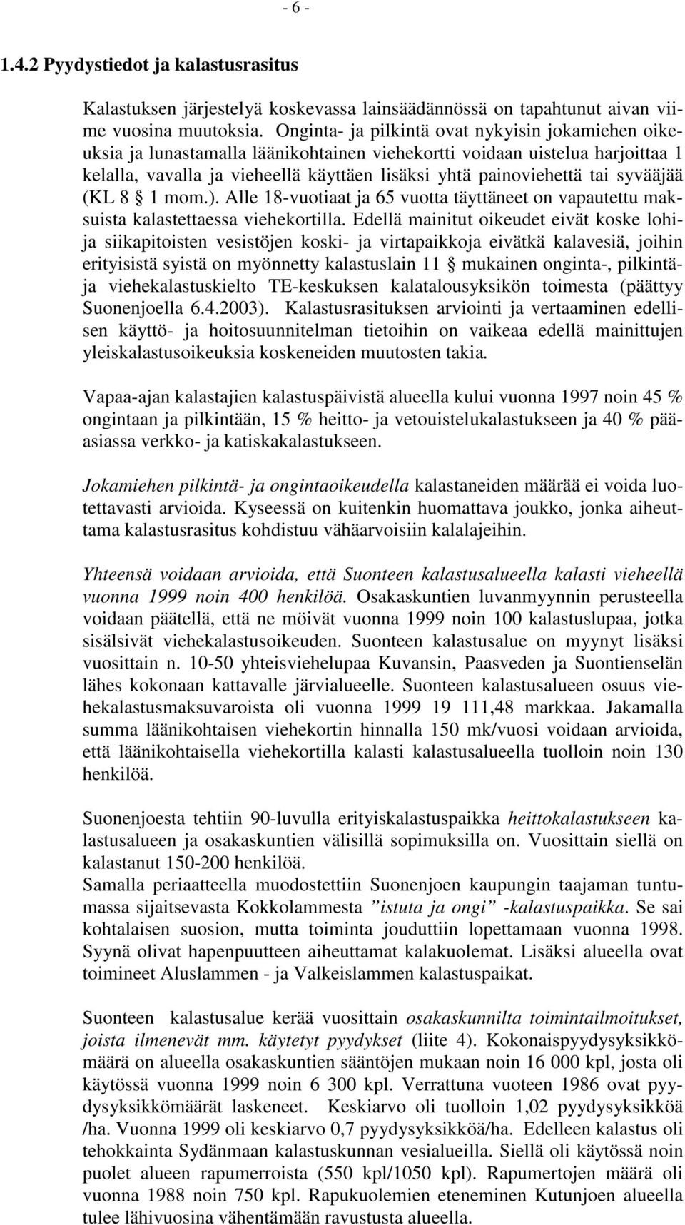 syvääjää (KL 8 1 mom.). Alle 18-vuotiaat ja 65 vuotta täyttäneet on vapautettu maksuista kalastettaessa viehekortilla.