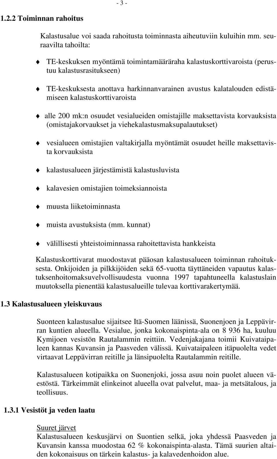 kalastuskorttivaroista alle 200 mk:n osuudet vesialueiden omistajille maksettavista korvauksista (omistajakorvaukset ja viehekalastusmaksupalautukset) vesialueen omistajien valtakirjalla myöntämät