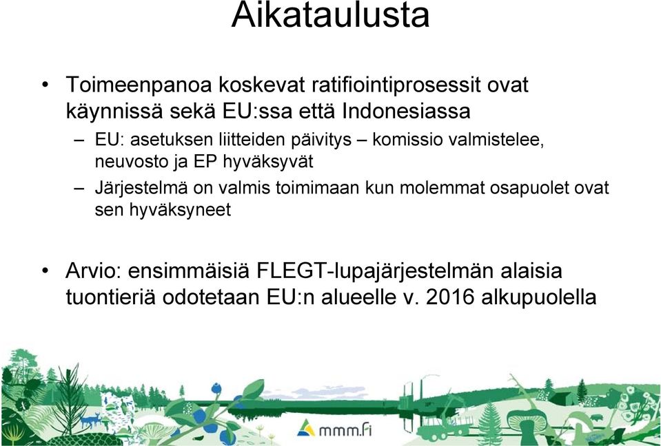 hyväksyvät Järjestelmä on valmis toimimaan kun molemmat osapuolet ovat sen hyväksyneet