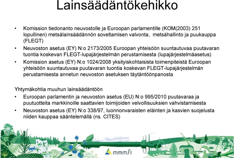 toimenpiteistä Euroopan yhteisöön suuntautuvaa puutavaran tuontia koskevan FLEGT-lupajärjestelmän perustamisesta annetun neuvoston asetuksen täytäntöönpanosta Yhtymäkohtia muuhun lainsäädäntöön