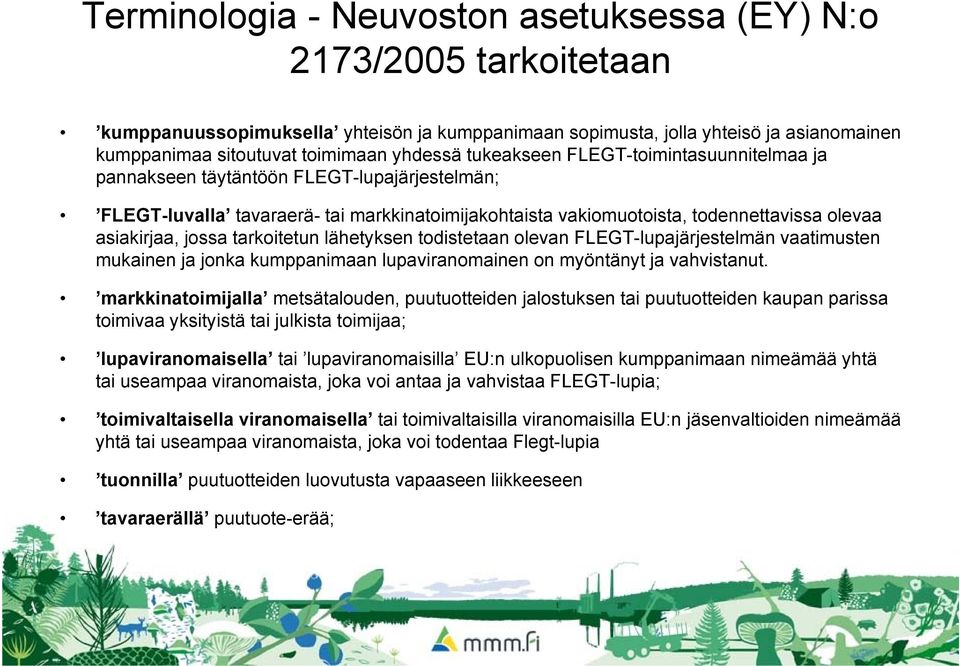 tarkoitetun lähetyksen todistetaan olevan FLEGT-lupajärjestelmän vaatimusten mukainen ja jonka kumppanimaan lupaviranomainen on myöntänyt ja vahvistanut.