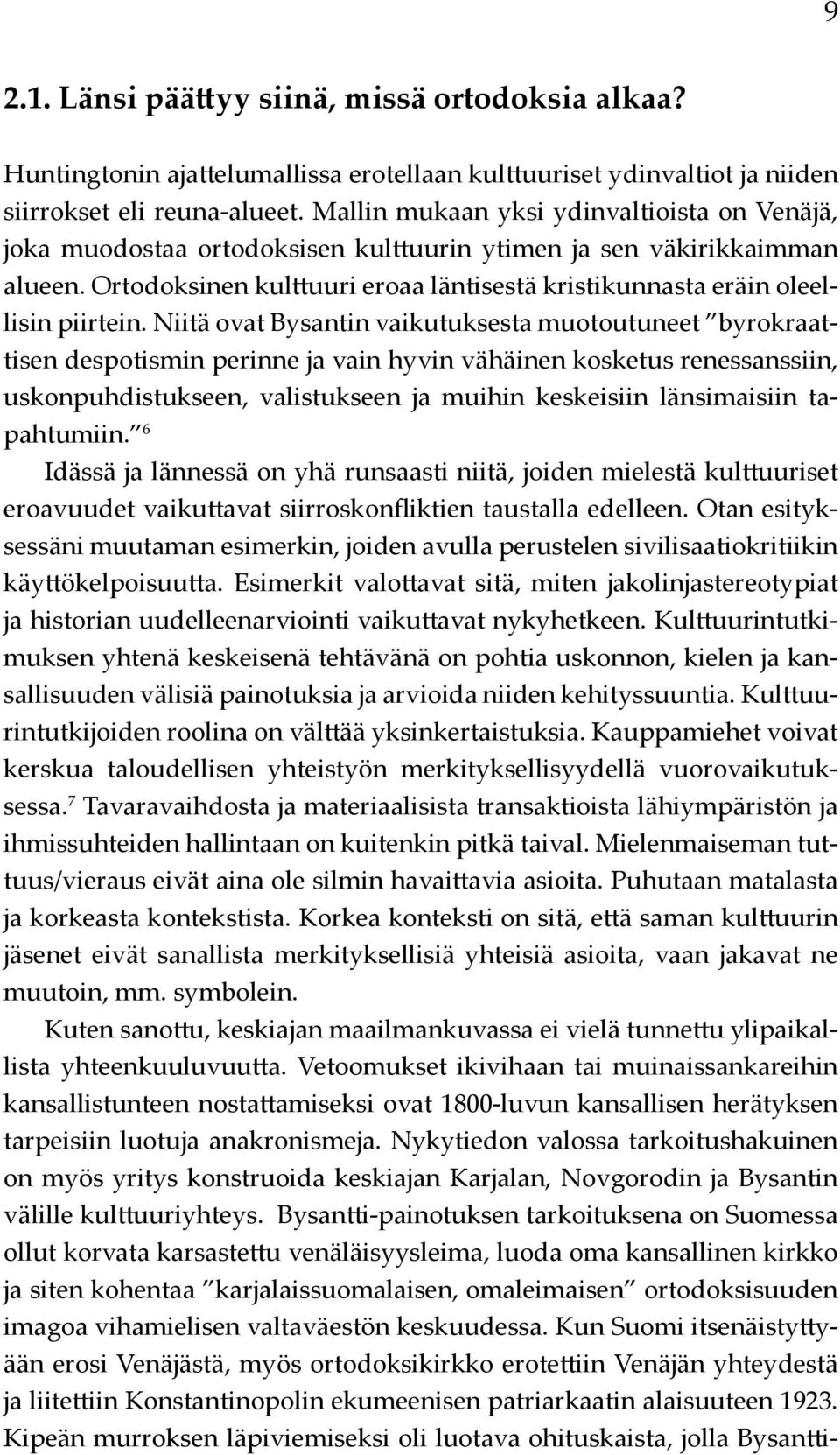 Ortodoksinen kulttuuri eroaa läntisestä kristikunnasta eräin oleellisin piirtein.