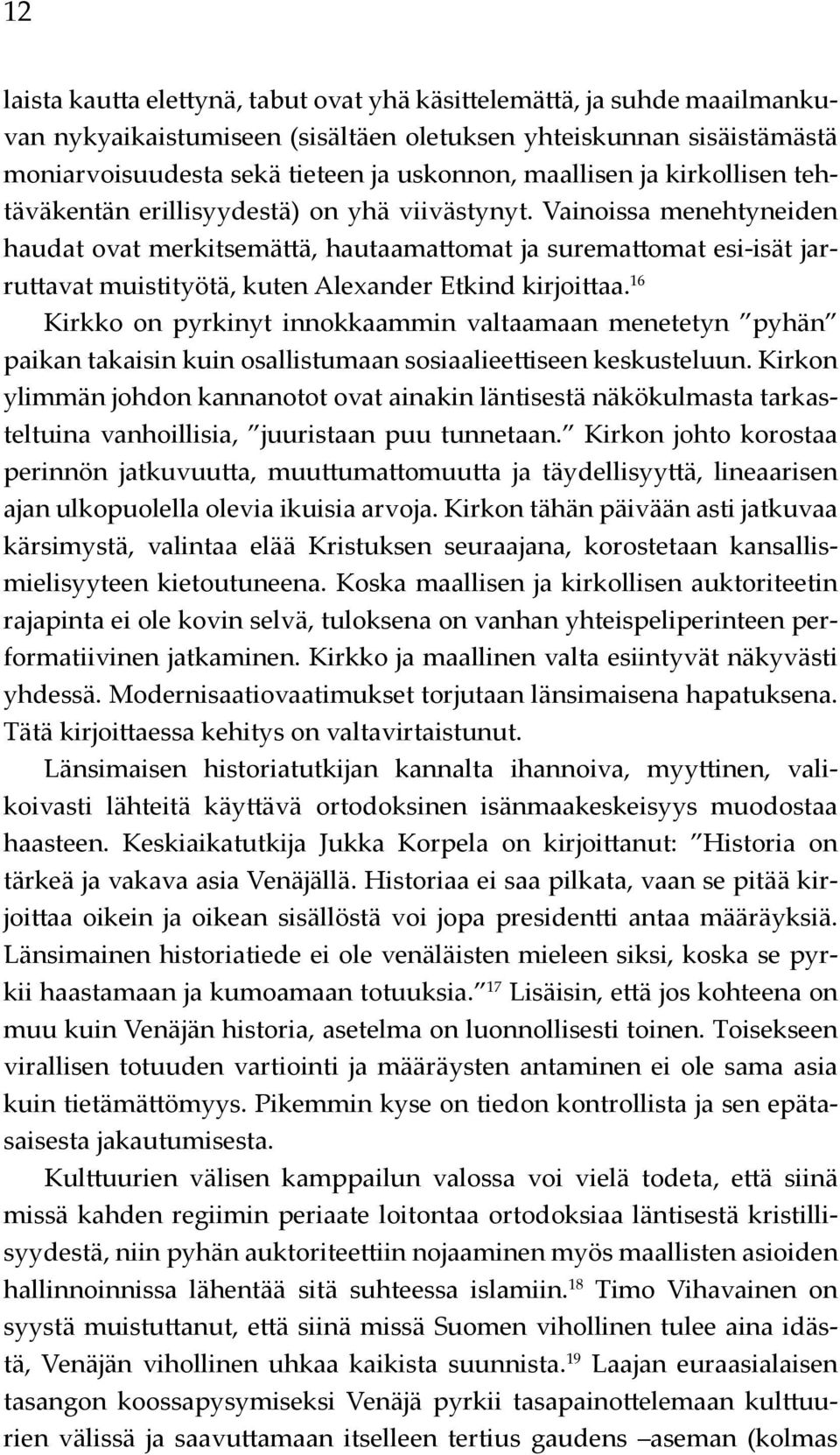 Vainoissa menehtyneiden haudat ovat merkitsemättä, hautaamattomat ja suremattomat esi-isät jarruttavat muistityötä, kuten Alexander Etkind kirjoittaa.