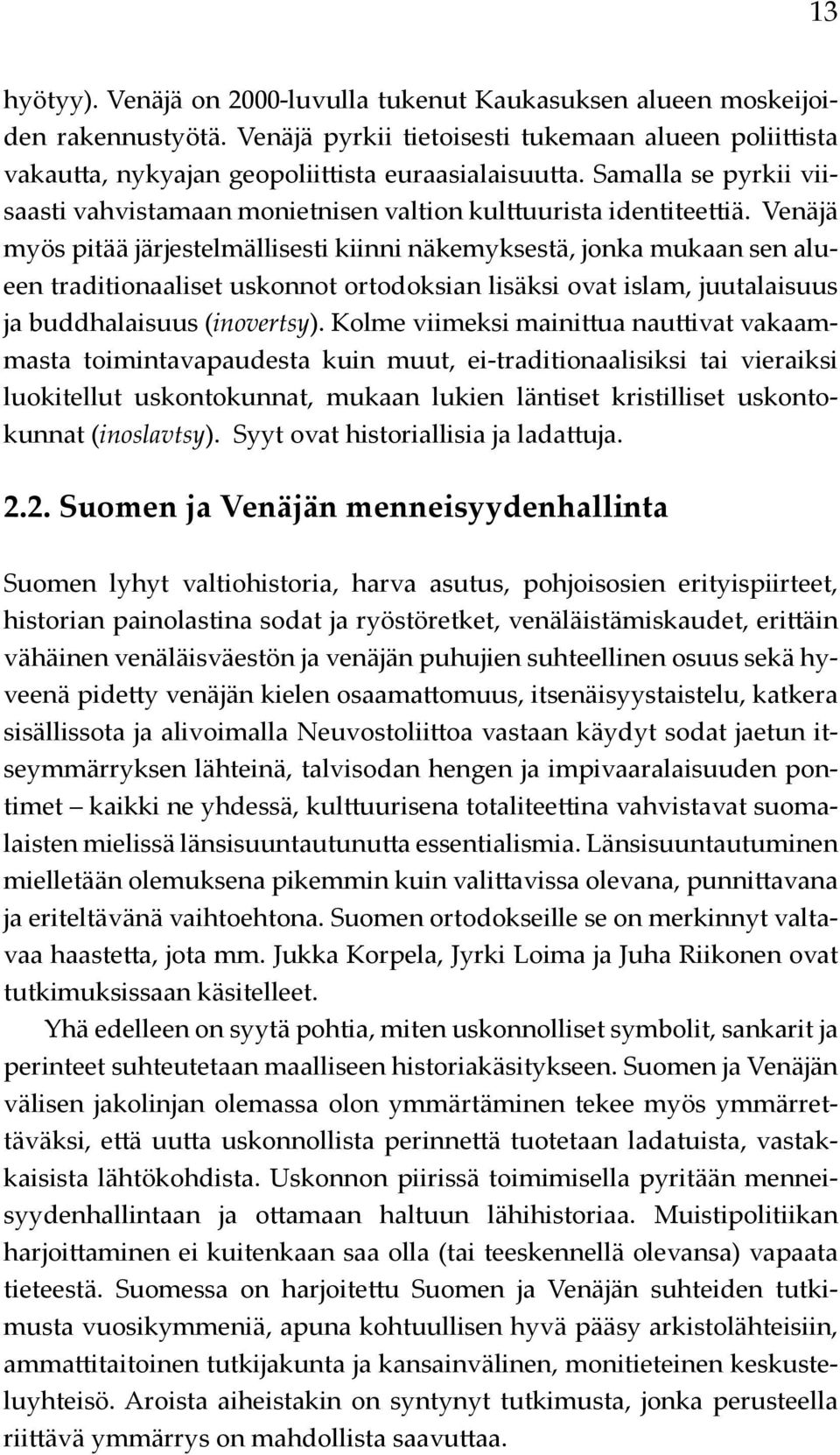 Venäjä myös pitää järjestelmällisesti kiinni näkemyksestä, jonka mukaan sen alueen traditionaaliset uskonnot ortodoksian lisäksi ovat islam, juutalaisuus ja buddhalaisuus (inovertsy).