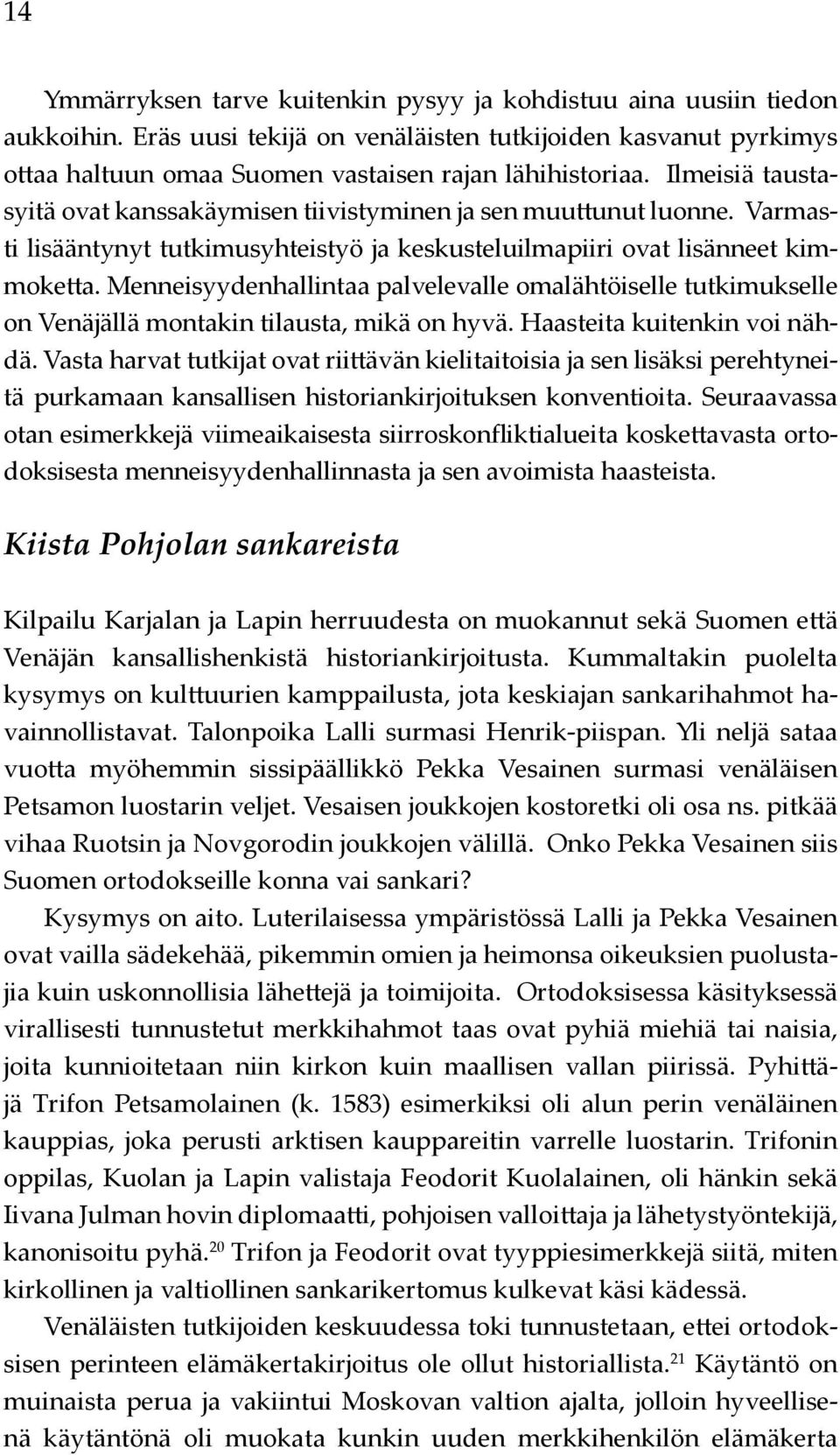 Menneisyydenhallintaa palvelevalle omalähtöiselle tutkimukselle on Venäjällä montakin tilausta, mikä on hyvä. Haasteita kuitenkin voi nähdä.