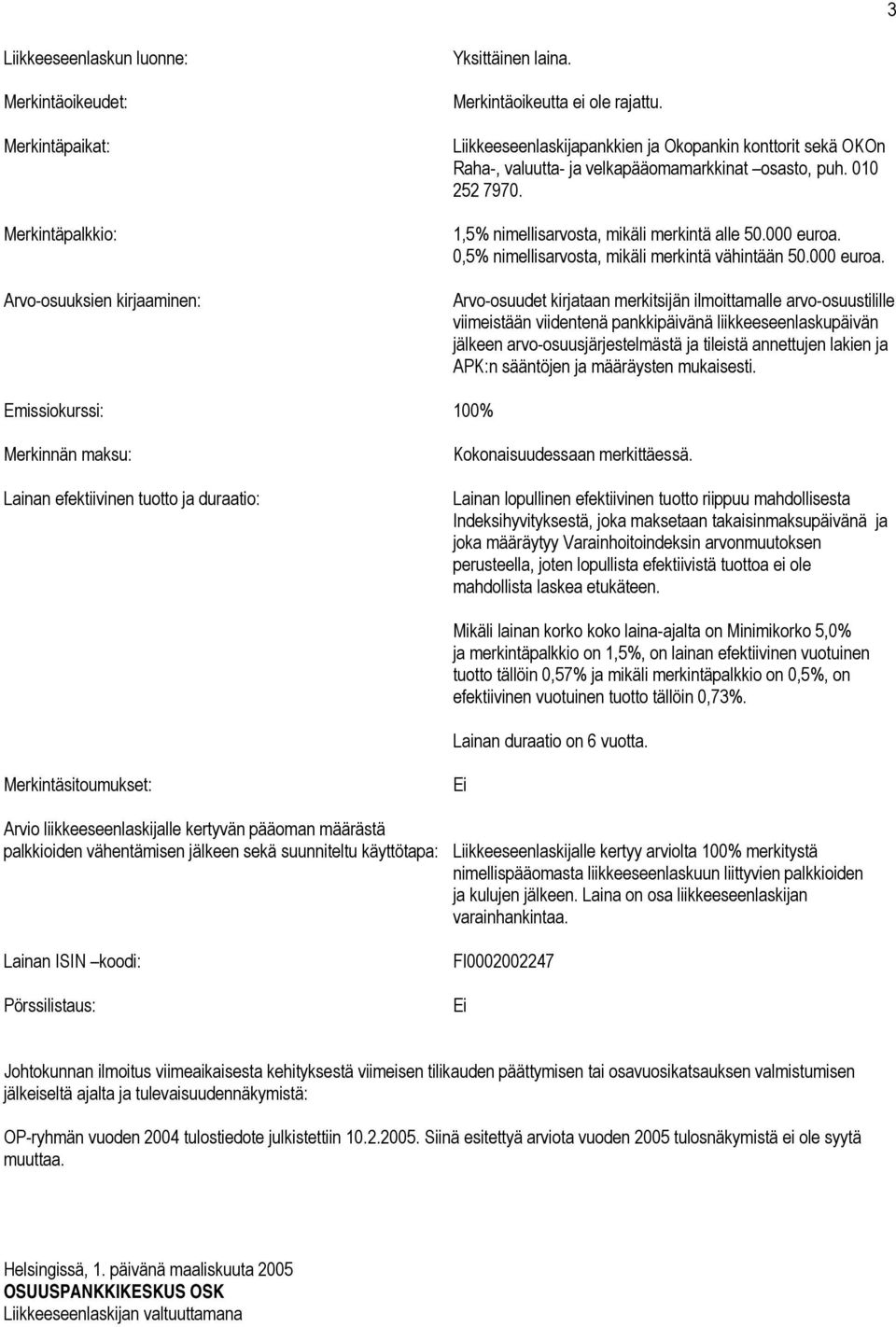 0,5% nimellisarvosta, mikäli merkintä vähintään 50.000 euroa.