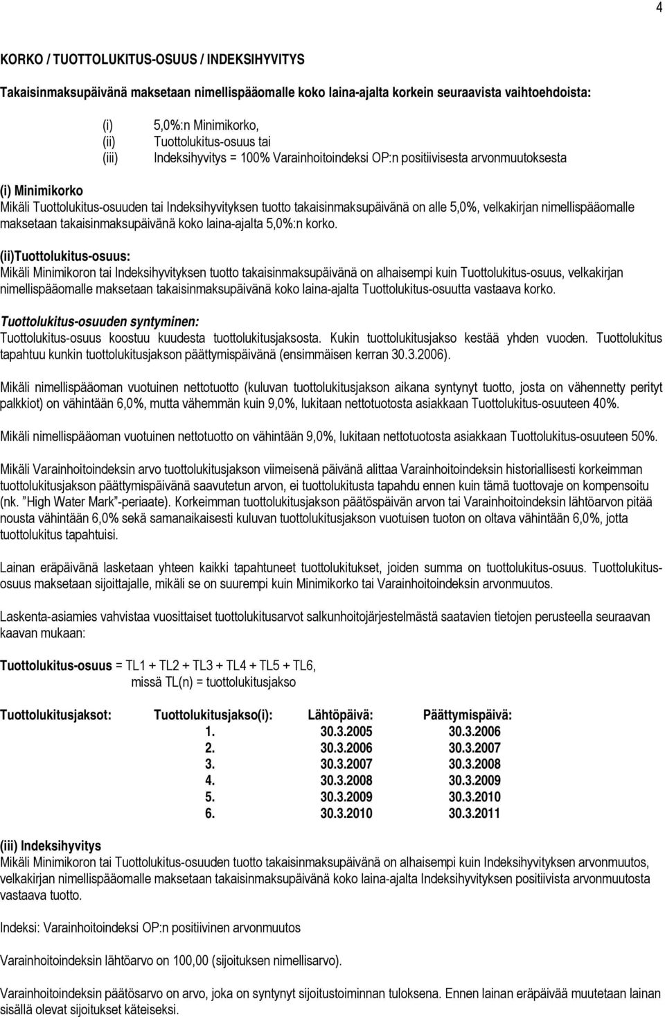 alle 5,0%, velkakirjan nimellispääomalle maksetaan takaisinmaksupäivänä koko laina-ajalta 5,0%:n korko.