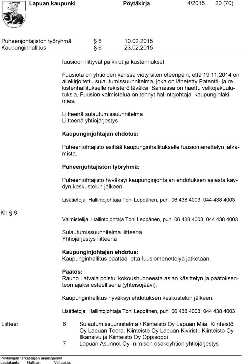 Samassa on haettu vel ko ja kuu lutuk sia. Fuusion valmistelua on tehnyt hallintojohtaja, kau pun gin la kimies.
