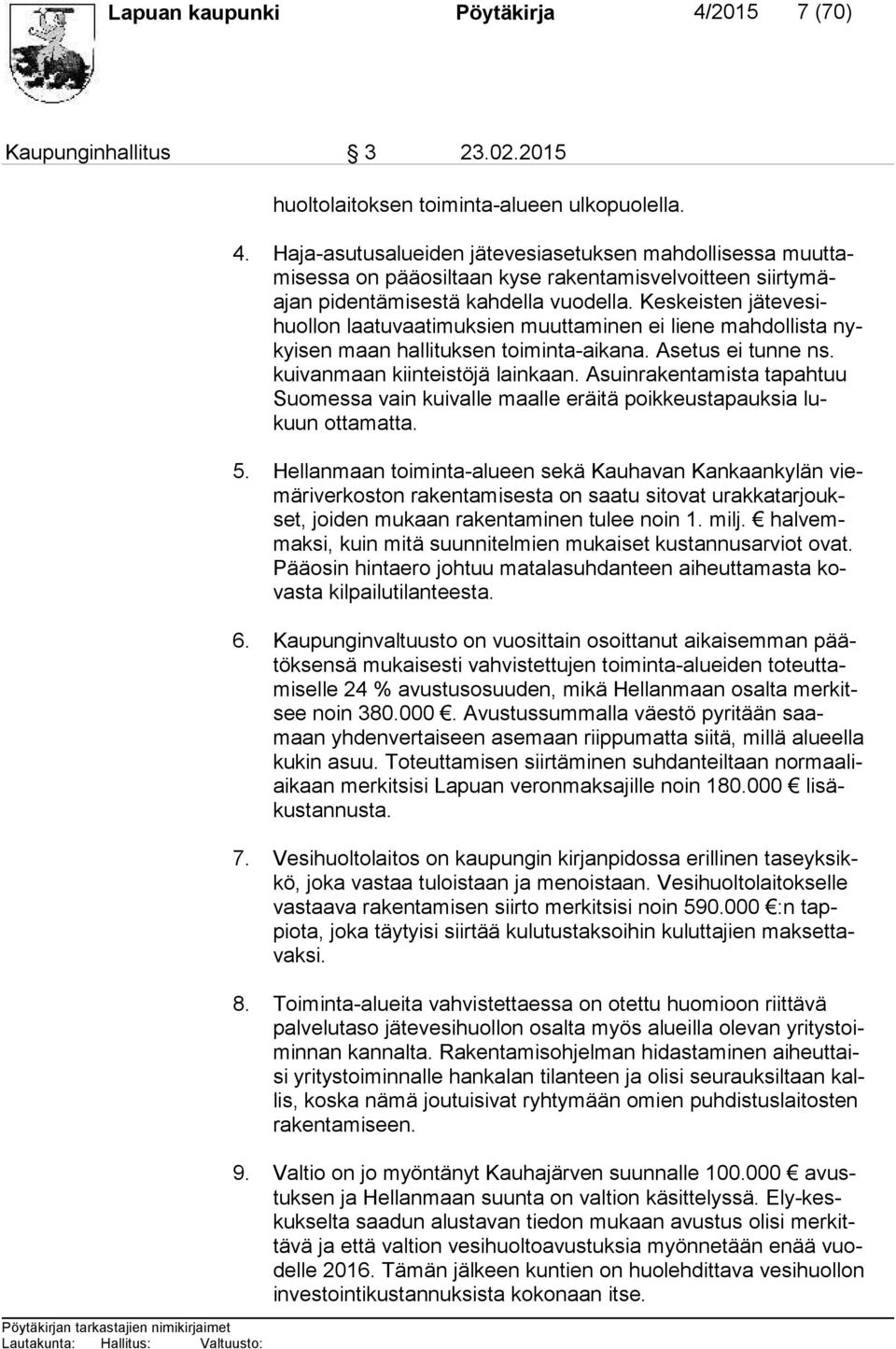 Asuinrakentamista tapahtuu Suo mes sa vain kuivalle maalle eräitä poikkeustapauksia lukuun ottamatta. 5.