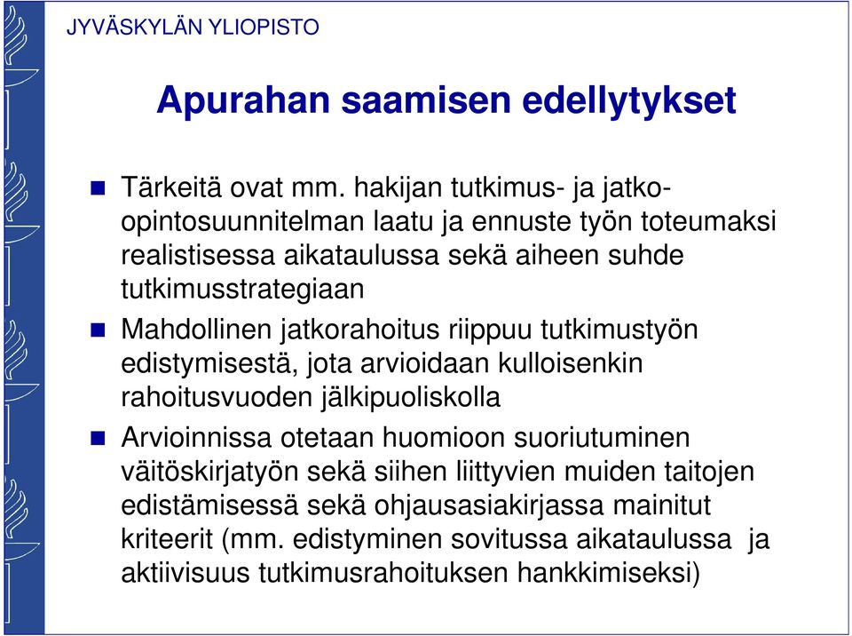 tutkimusstrategiaan Mahdollinen jatkorahoitus riippuu tutkimustyön edistymisestä, jota arvioidaan kulloisenkin rahoitusvuoden