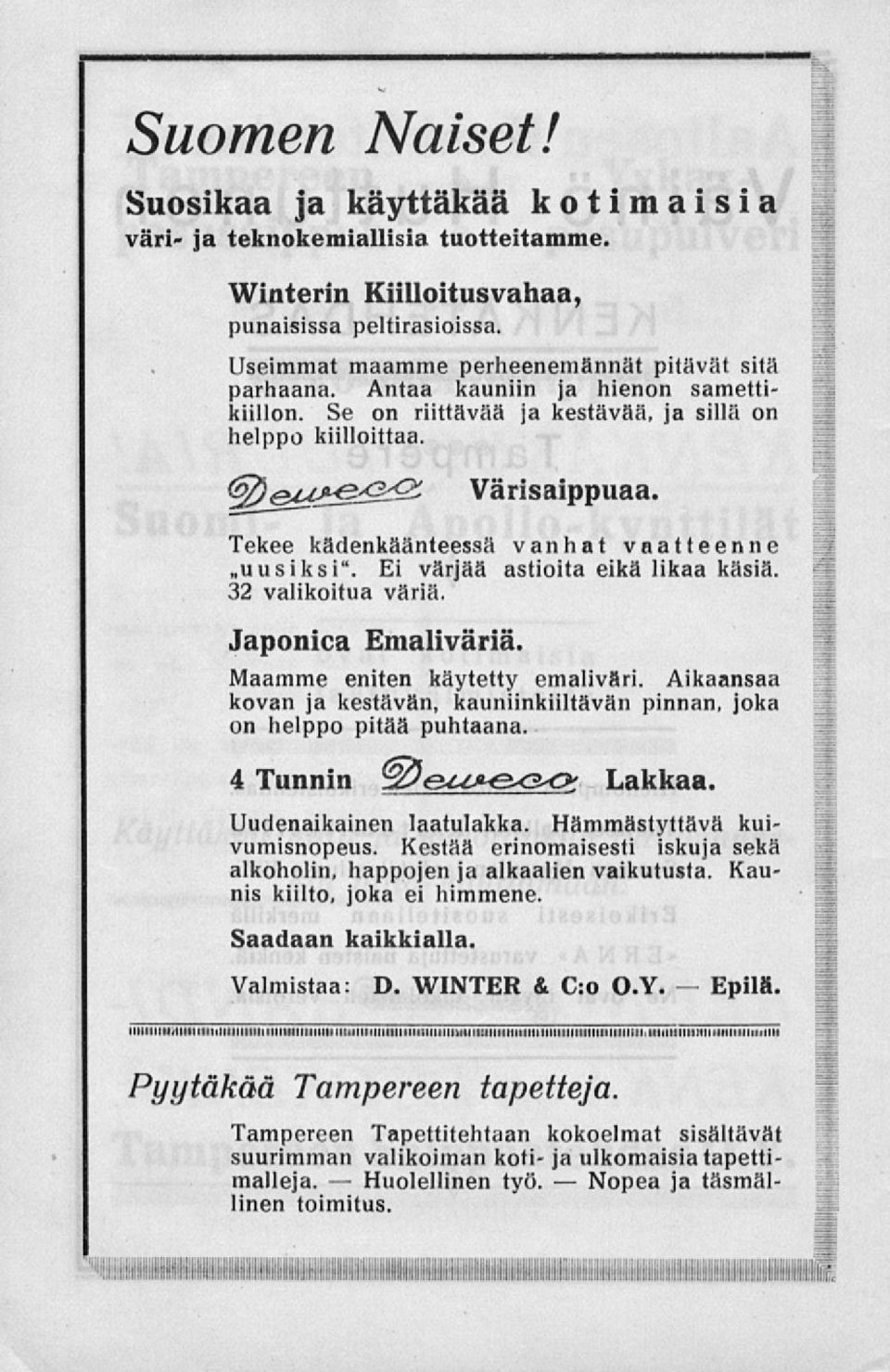 &)&U*& ^ Värisaippuaa Tekee kädenkäänteessä vanhat vaatteenne»uusiksi". Ei värjää astioita eikä likaa käsiä. 32 valikoitua väriä. Japonica Emaliväriä. Maamme eniten käytetty emaliväri.