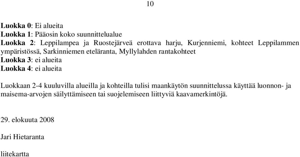 Luokka 4: ei alueita Luokkaan 2-4 kuuluvilla alueilla ja kohteilla tulisi maankäytön suunnittelussa käyttää luonnon-