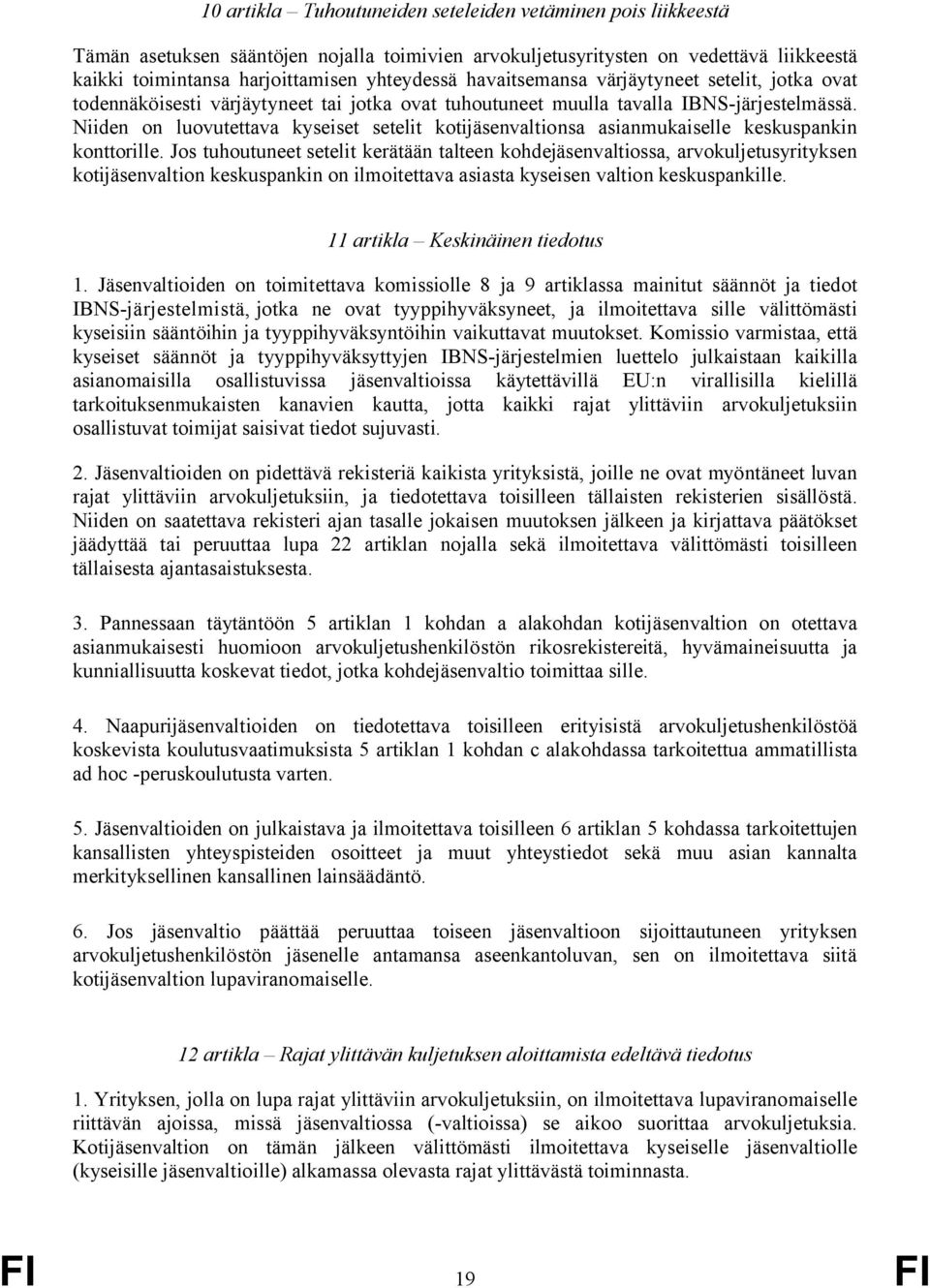 Niiden on luovutettava kyseiset setelit kotijäsenvaltionsa asianmukaiselle keskuspankin konttorille.