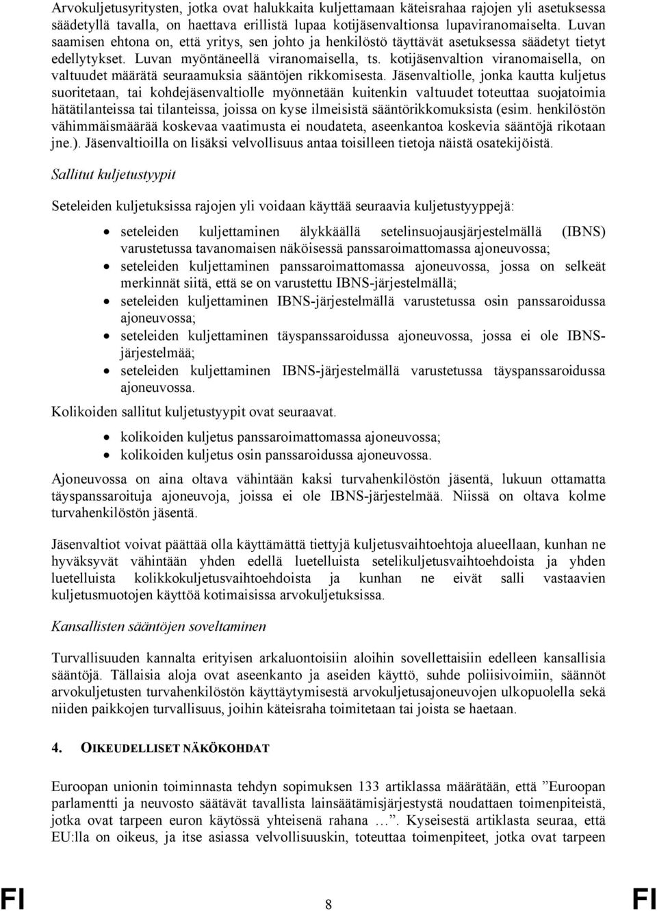 kotijäsenvaltion viranomaisella, on valtuudet määrätä seuraamuksia sääntöjen rikkomisesta.