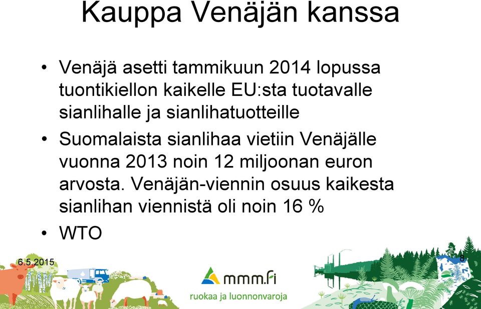 sianlihaa vietiin Venäjälle vuonna 2013 noin 12 miljoonan euron arvosta.