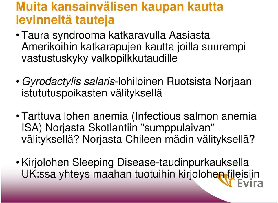 istututuspoikasten välityksellä Tarttuva lohen anemia (Infectious salmon anemia ISA) Norjasta Skotlantiin sumppulaivan