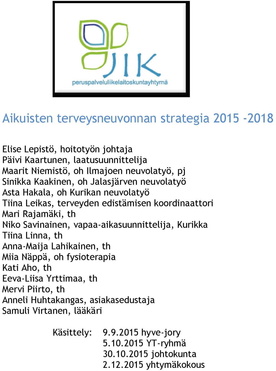 Savinainen, vapaa-aikasuunnittelija, Kurikka Tiina Linna, th Anna-Maija Lahikainen, th Miia Näppä, oh fysioterapia Kati Aho, th Eeva-Liisa Yrttimaa, th Mervi