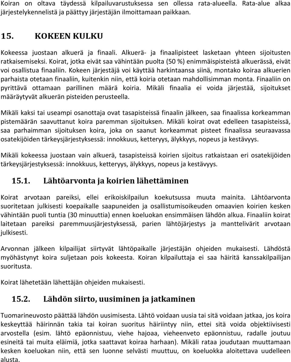 Koirat, jotka eivät saa vähintään puolta (50 %) enimmäispisteistä alkuerässä, eivät voi osallistua finaaliin.