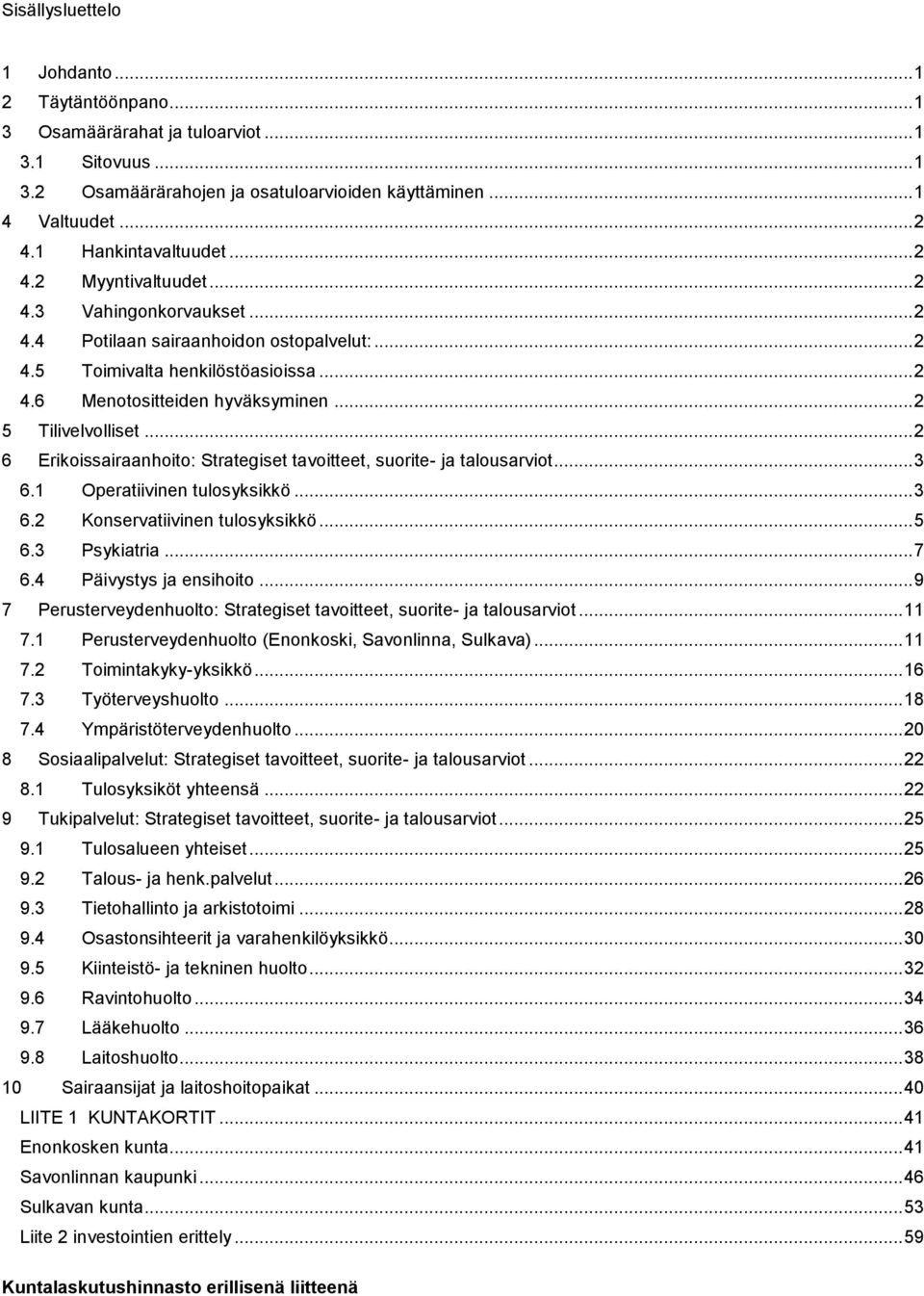 .. 2 5 Tilivelvolliset... 2 6 Erikoissairaanhoito: Strategiset tavoitteet, suorite- ja talousarviot... 3 6.1 Operatiivinen tulosyksikkö... 3 6.2 Konservatiivinen tulosyksikkö... 5 6.3 Psykiatria... 7 6.