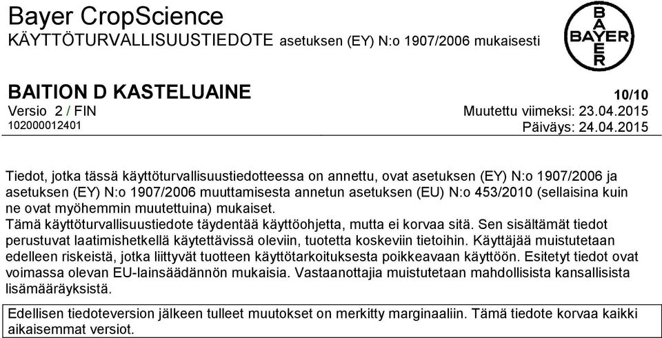 Sen sisältämät tiedot perustuvat laatimishetkellä käytettävissä oleviin, tuotetta koskeviin tietoihin.