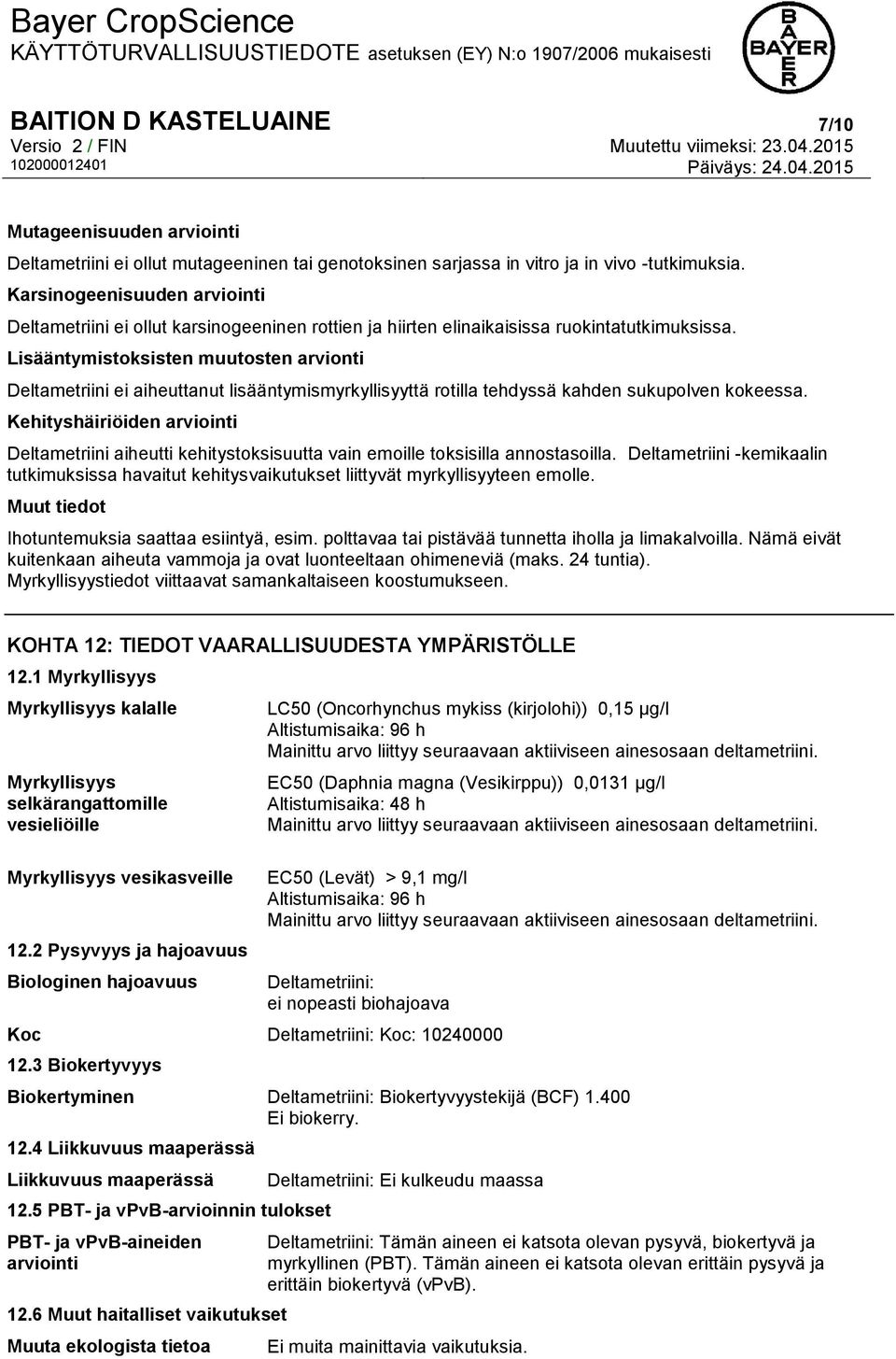 Lisääntymistoksisten muutosten arvionti Deltametriini ei aiheuttanut lisääntymismyrkyllisyyttä rotilla tehdyssä kahden sukupolven kokeessa.