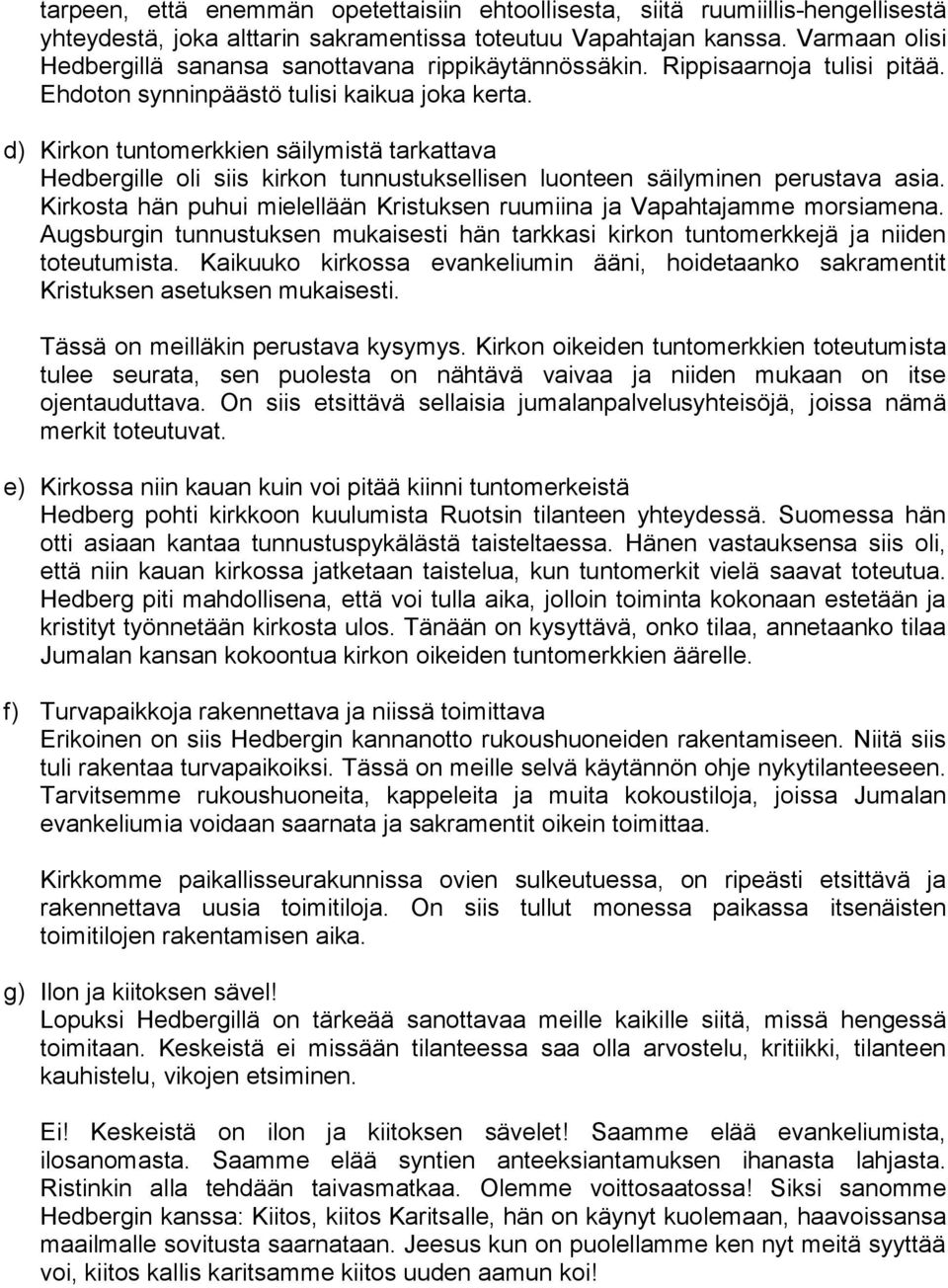 d) Kirkon tuntomerkkien säilymistä tarkattava Hedbergille oli siis kirkon tunnustuksellisen luonteen säilyminen perustava asia.