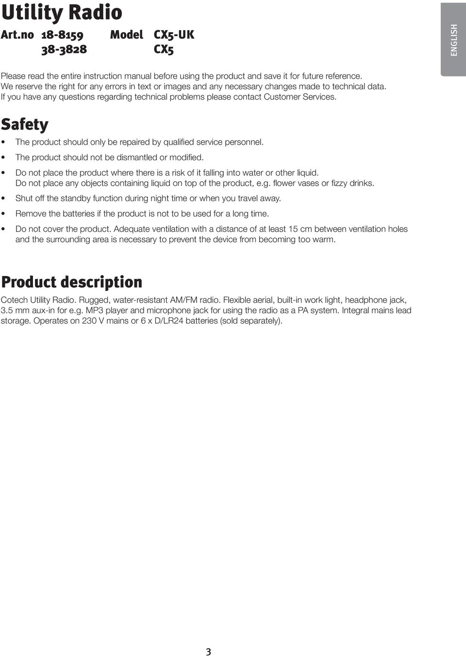 Safety The product should only be repaired by qualified service personnel. The product should not be dismantled or modified.