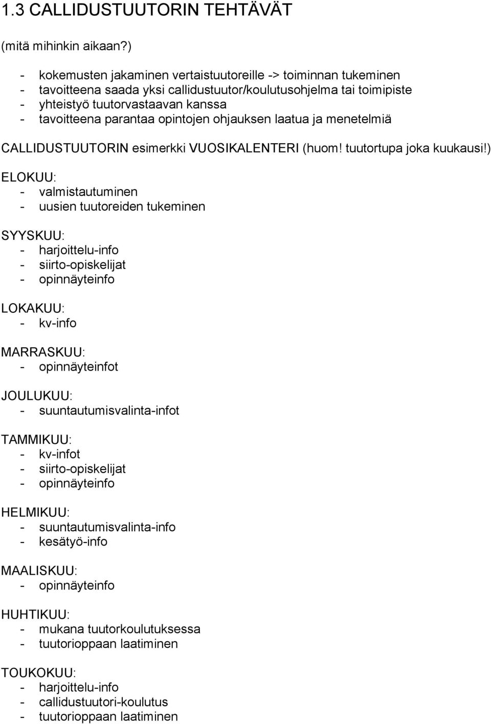 opintojen ohjauksen laatua ja menetelmiä CALLIDUSTUUTORIN esimerkki VUOSIKALENTERI (huom! tuutortupa joka kuukausi!