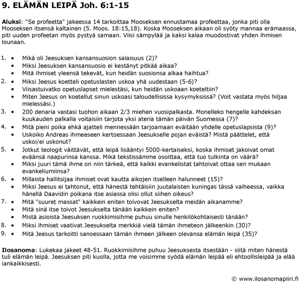 . Mikä oli Jeesuksen kansansuosion salaisuus (2)? Miksi Jeesuksen kansansuosio ei kestänyt pitkää aikaa? Mitä ihmiset yleensä tekevät, kun heidän suosionsa alkaa haihtua? 2.