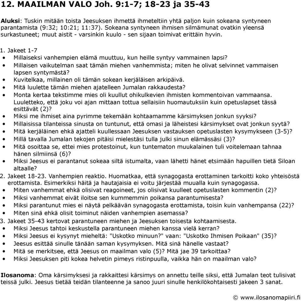 Jakeet 1-7 Millaiseksi vanhempien elämä muuttuu, kun heille syntyy vammainen lapsi? Millaisen vaikutelman saat tämän miehen vanhemmista; miten he olivat selvinnet vammaisen lapsen syntymästä?