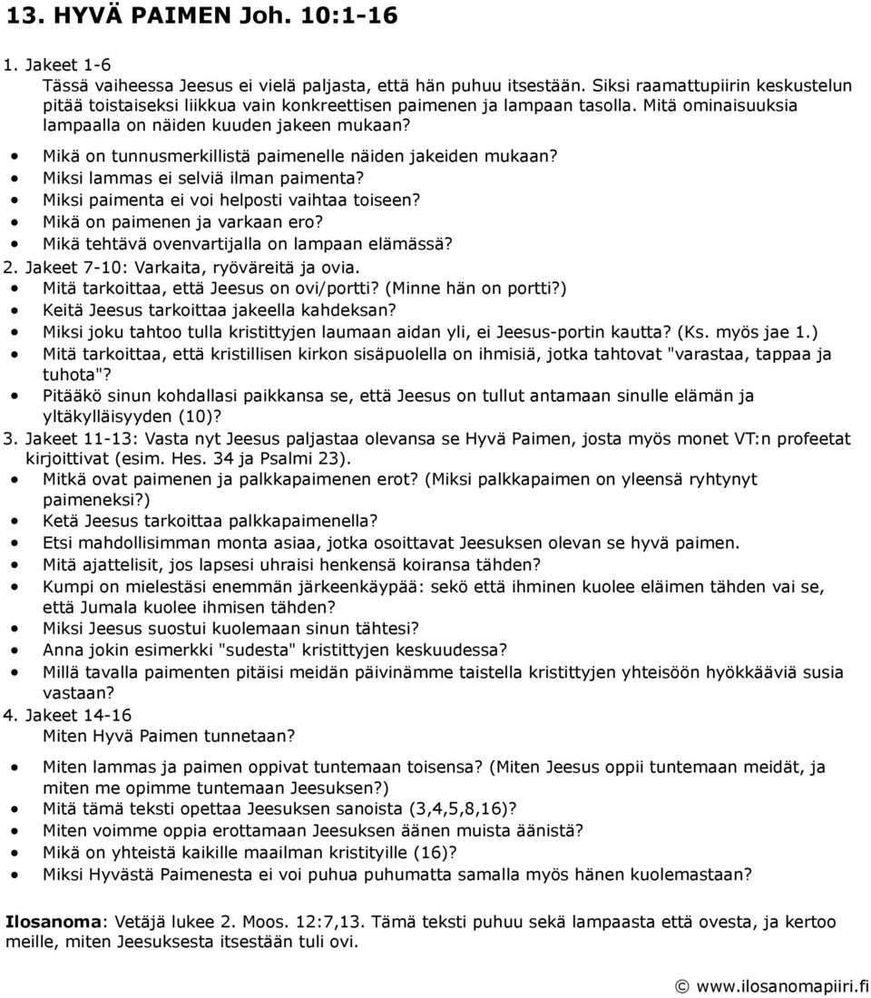 Mikä on tunnusmerkillistä paimenelle näiden jakeiden mukaan? Miksi lammas ei selviä ilman paimenta? Miksi paimenta ei voi helposti vaihtaa toiseen? Mikä on paimenen ja varkaan ero?