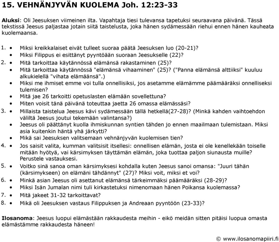 Miksi Filippus ei esittänyt pyyntöään suoraan Jeesukselle (22)? 2. Mitä tarkoittaa käytännössä elämänsä rakastaminen (25)? Mitä tarkoittaa käytännössä "elämänsä vihaaminen" (25)?