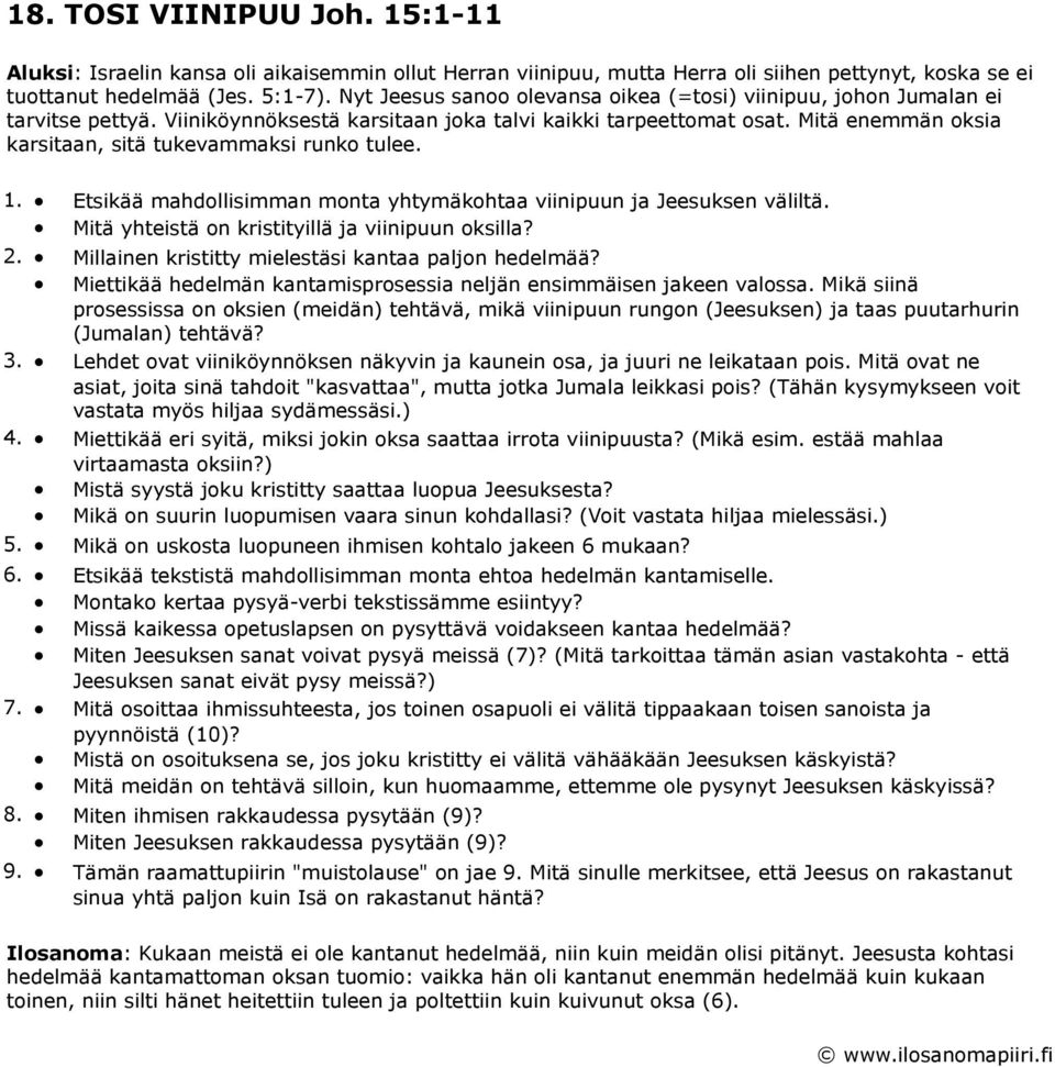 Mitä enemmän oksia karsitaan, sitä tukevammaksi runko tulee. 1. Etsikää mahdollisimman monta yhtymäkohtaa viinipuun ja Jeesuksen väliltä.. Mitä yhteistä on kristityillä ja viinipuun oksilla? 2.