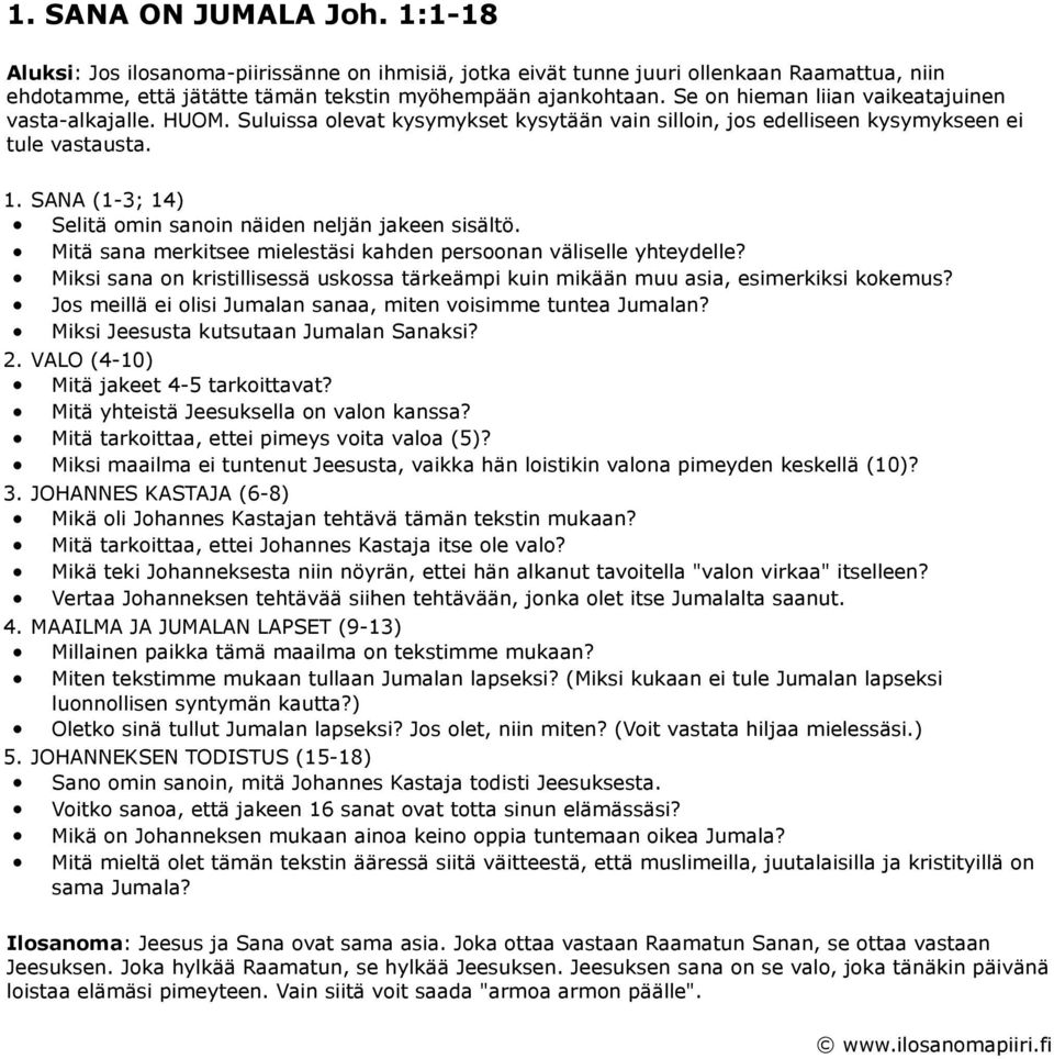 SANA (1-3; 14) Selitä omin sanoin näiden neljän jakeen sisältö. Mitä sana merkitsee mielestäsi kahden persoonan väliselle yhteydelle?