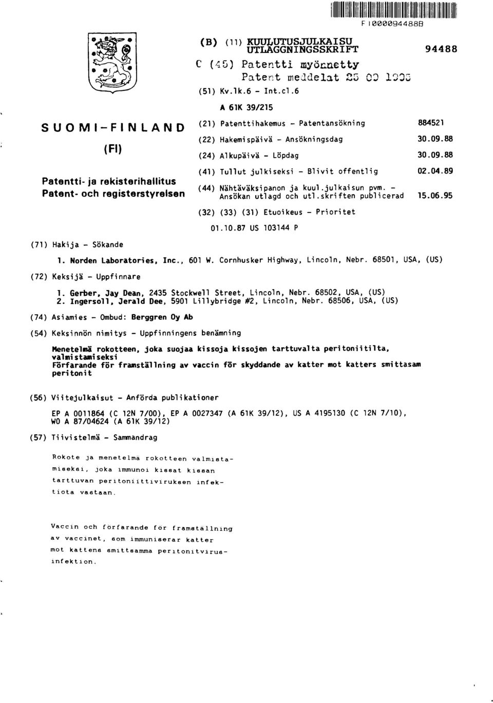 89 Patntti- ja rkistrihallitus (44) Nähtäväksi panon ja kuul.julkaisun pvm. Patnt- och rgistrstyrlsn Ansökan utlagd och utl.skriftn publicrad 15.06.