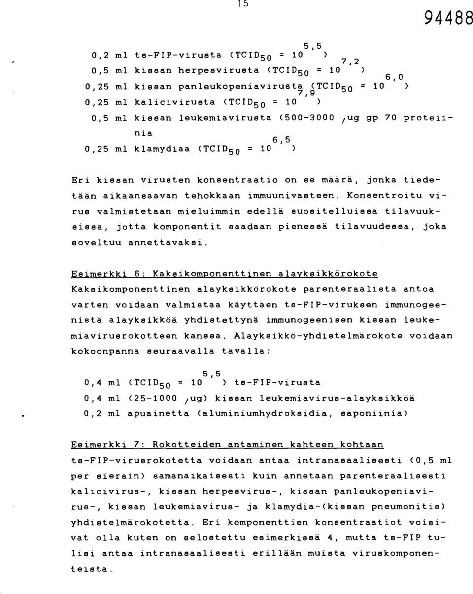 Konsntroitu virus valmisttaan miluimmin dllä suositlluissa tilavuuksissa, jotta komponntit saadaan pinssä tilavuudssa, joka sovltuu annttavaksi.